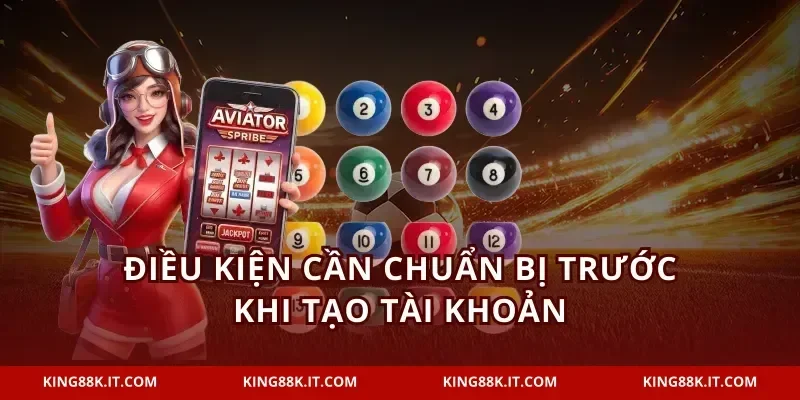 Điều kiện cần chuẩn bị trước khi tạo tài khoản
