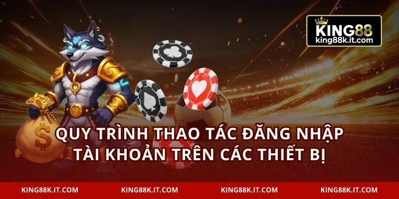 Quy trình thao tác đăng nhập tài khoản trên các thiết bị