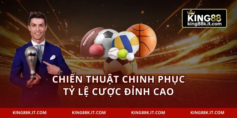 Chiến thuật chinh phục tỷ lệ cược đỉnh cao