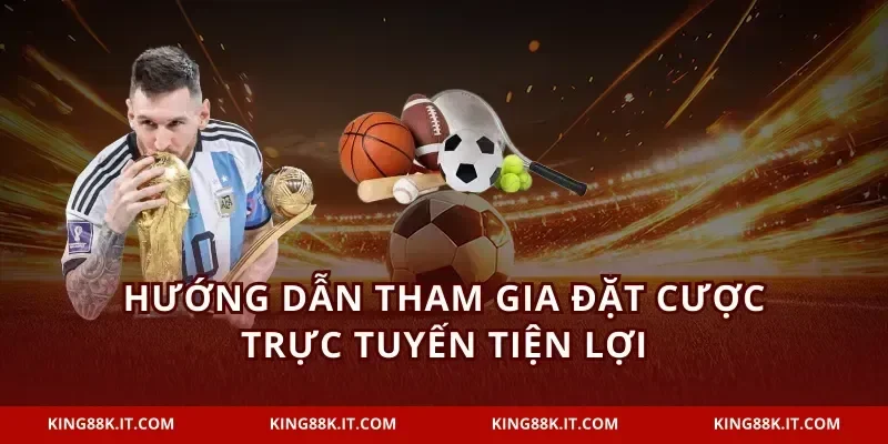 Hướng dẫn tham gia đặt cược trực tuyến tiện lợi