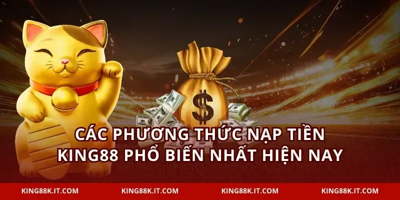 Các phương thức nạp tiền KING88 phổ biến nhất hiện nay