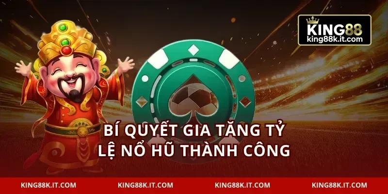 Bí quyết gia tăng tỷ lệ nổ hũ thành công