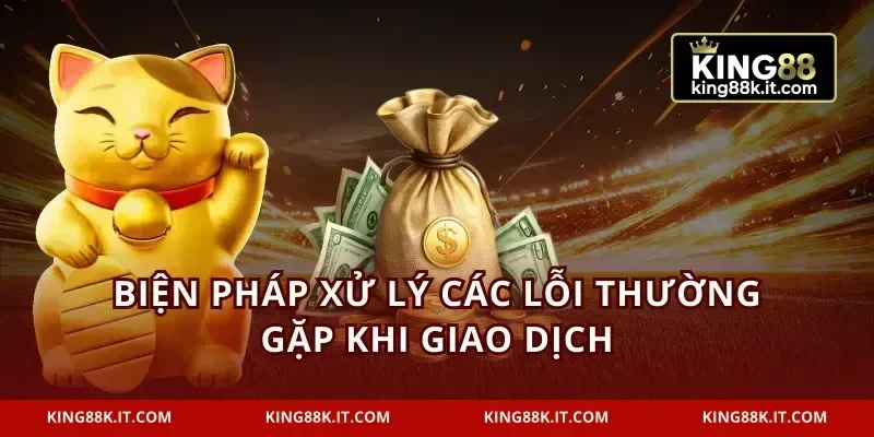 Biện pháp xử lý các lỗi thường gặp khi giao dịch