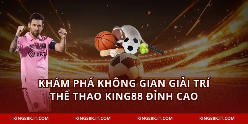 Khám phá không gian giải trí thể thao KING88 đỉnh cao