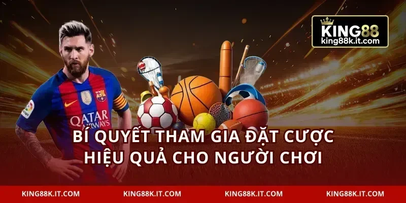 Bí quyết tham gia đặt cược hiệu quả cho người chơi